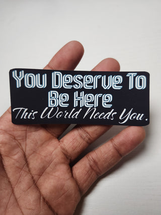 You Deserve To Be Here Sticker