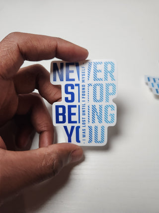 Never Stop Being You Sticker