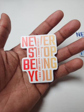 Never Stop Being You Sticker