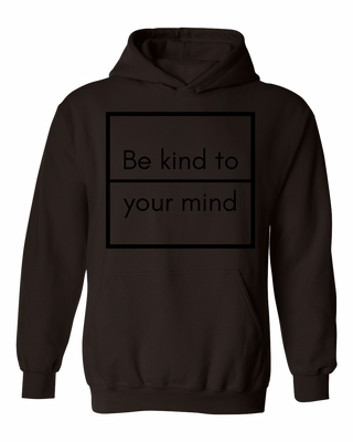 Be Kind To Your Mind Hoodie