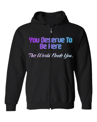 You Deserve To Be Here Zip Hoodie