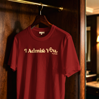 "I Admire You" Anniversary Tee