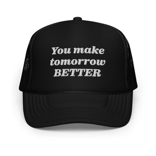 You Make Tomorrow Better Trucker Hat