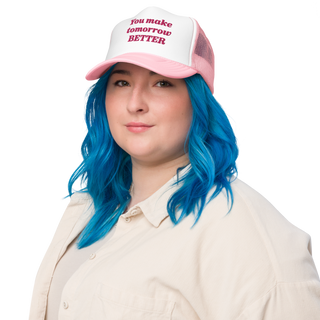 You Make Tomorrow Better Trucker Hat