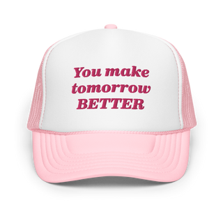 You Make Tomorrow Better Trucker Hat