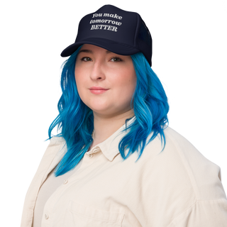 You Make Tomorrow Better Trucker Hat