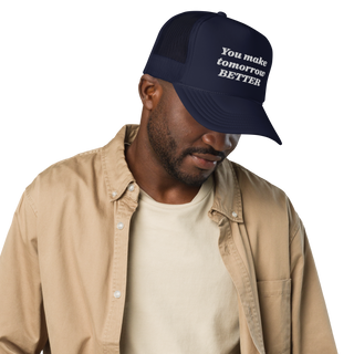 You Make Tomorrow Better Trucker Hat