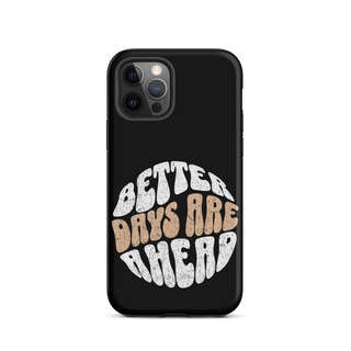 Better Days Are Ahead Case for iPhone®