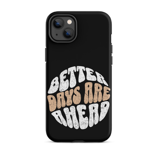 Better Days Are Ahead Case for iPhone®