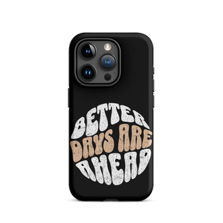 Better Days Are Ahead Case for iPhone®