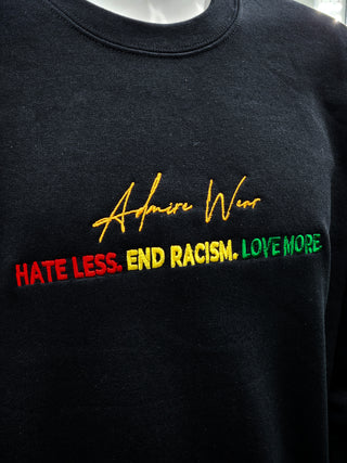 HATE LESS. END RACISM. LOVE MORE. Embroided Crewneck