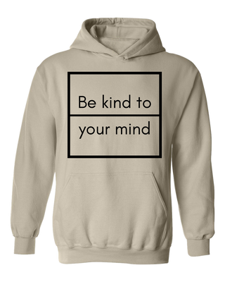 Be Kind To Your Mind Hoodie
