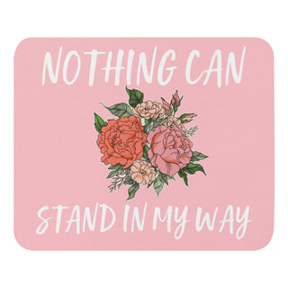 Nothing Can Stand In My Way Mouse pad