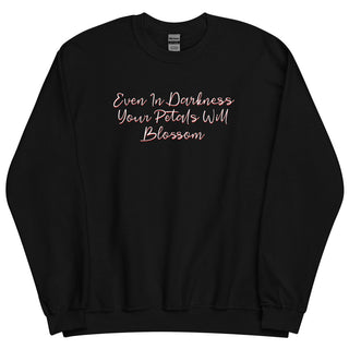 Even In Darkness Your Petals Will Blossom Sweatshirt