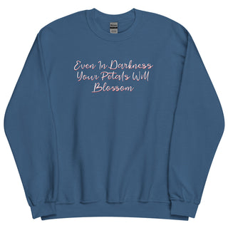 Even In Darkness Your Petals Will Blossom Sweatshirt