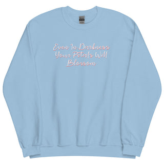 Even In Darkness Your Petals Will Blossom Sweatshirt