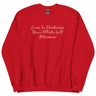 Even In Darkness Your Petals Will Blossom Sweatshirt